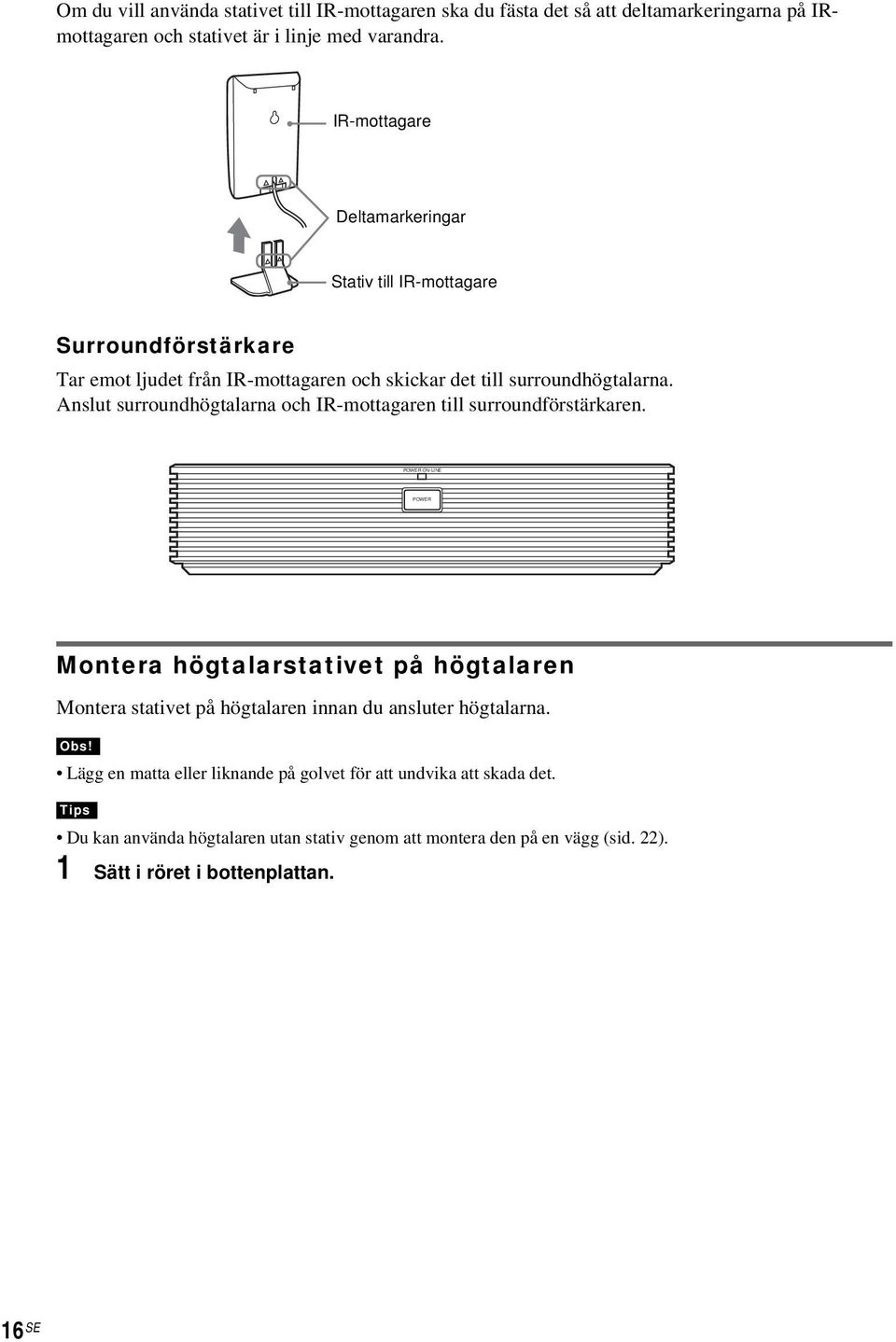 Anslut surroundhögtalarna och IR-mottagaren till surroundförstärkaren.