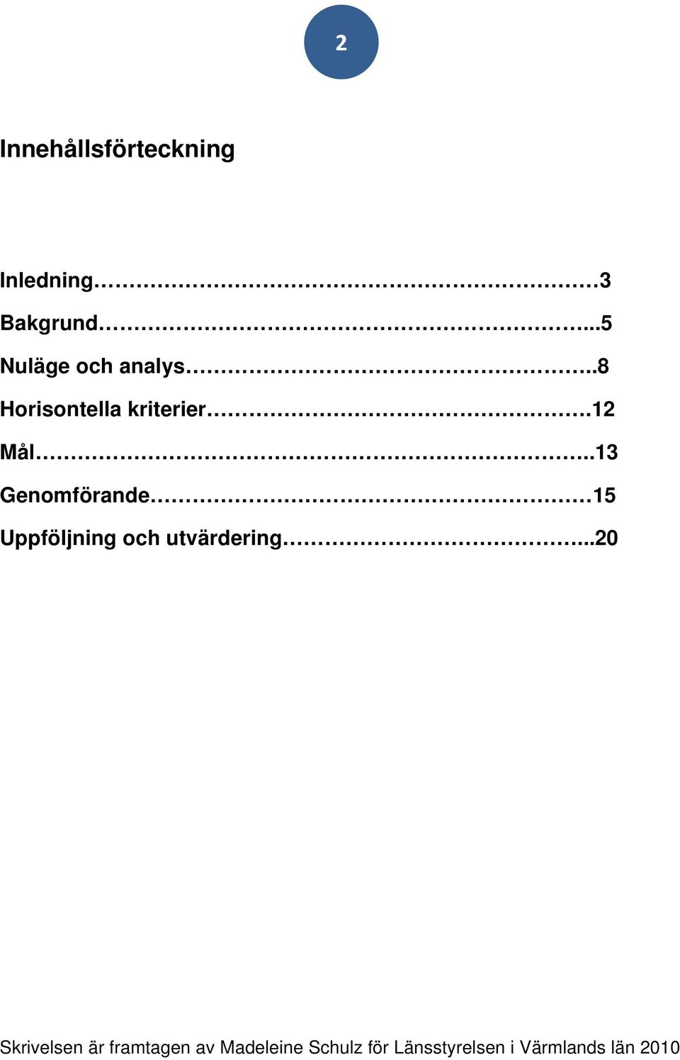 .13 Genomförande 15 Uppföljning och utvärdering.