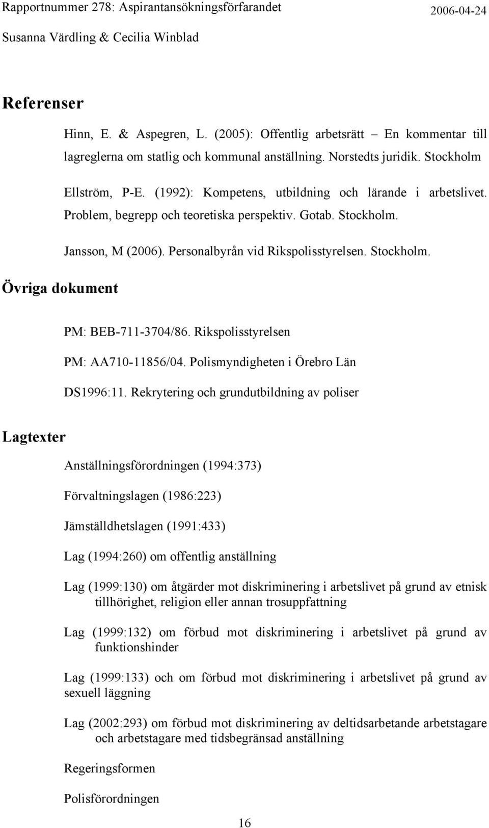 Rikspolisstyrelsen PM: AA710-11856/04. Polismyndigheten i Örebro Län DS1996:11.