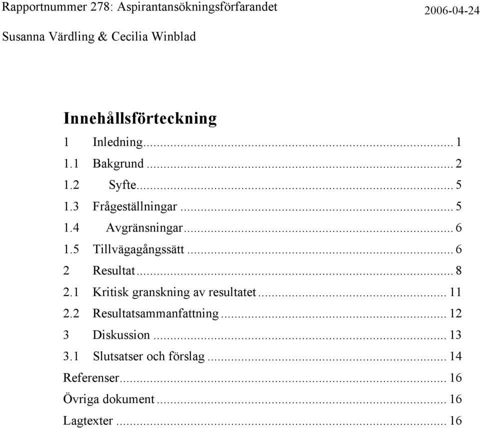 .. 8 2.1 Kritisk granskning av resultatet... 11 2.2 Resultatsammanfattning.