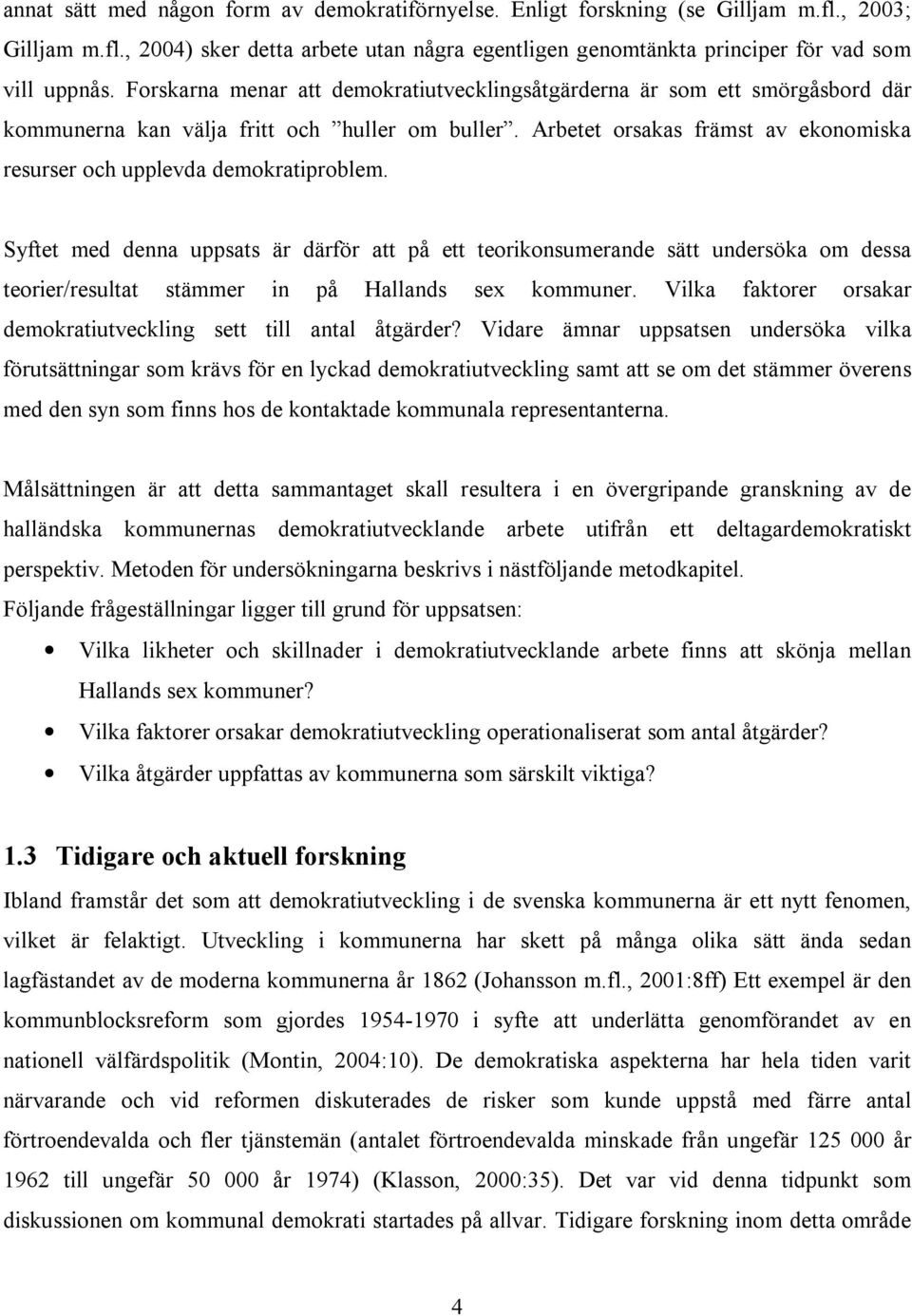 Arbetet orsakas främst av ekonomiska resurser och upplevda demokratiproblem.