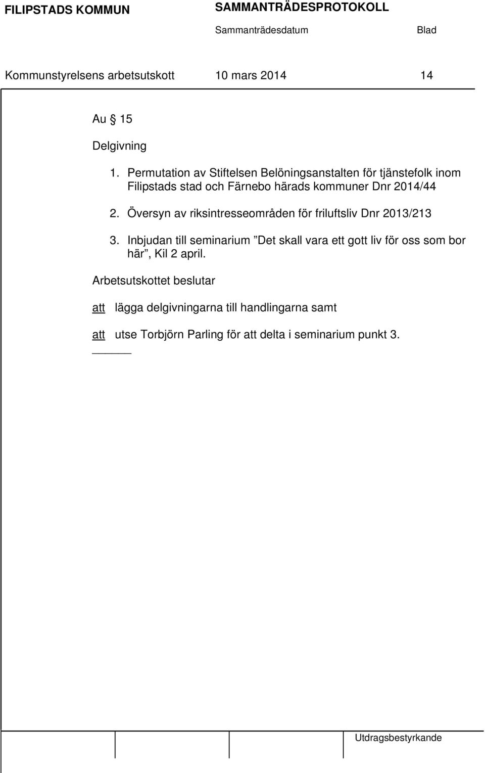 2014/44 2. Översyn av riksintresseområden för friluftsliv Dnr 2013/213 3.