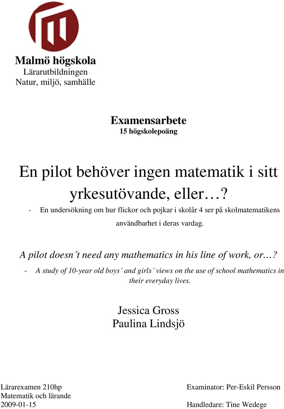 A pilot doesn t need any mathematics in his line of work, or?