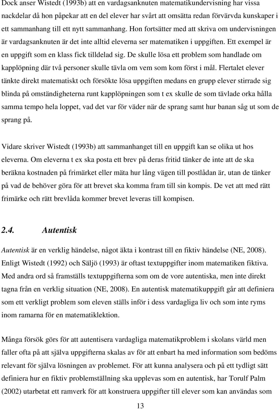 De skulle lösa ett problem som handlade om kapplöpning där två personer skulle tävla om vem som kom först i mål.