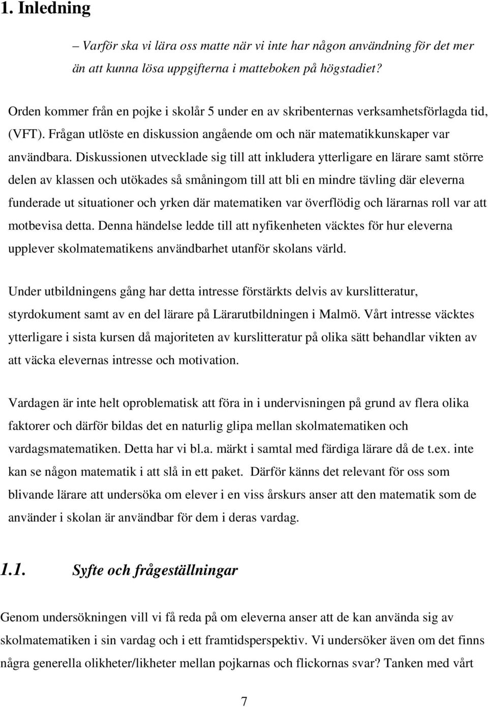 Diskussionen utvecklade sig till att inkludera ytterligare en lärare samt större delen av klassen och utökades så småningom till att bli en mindre tävling där eleverna funderade ut situationer och