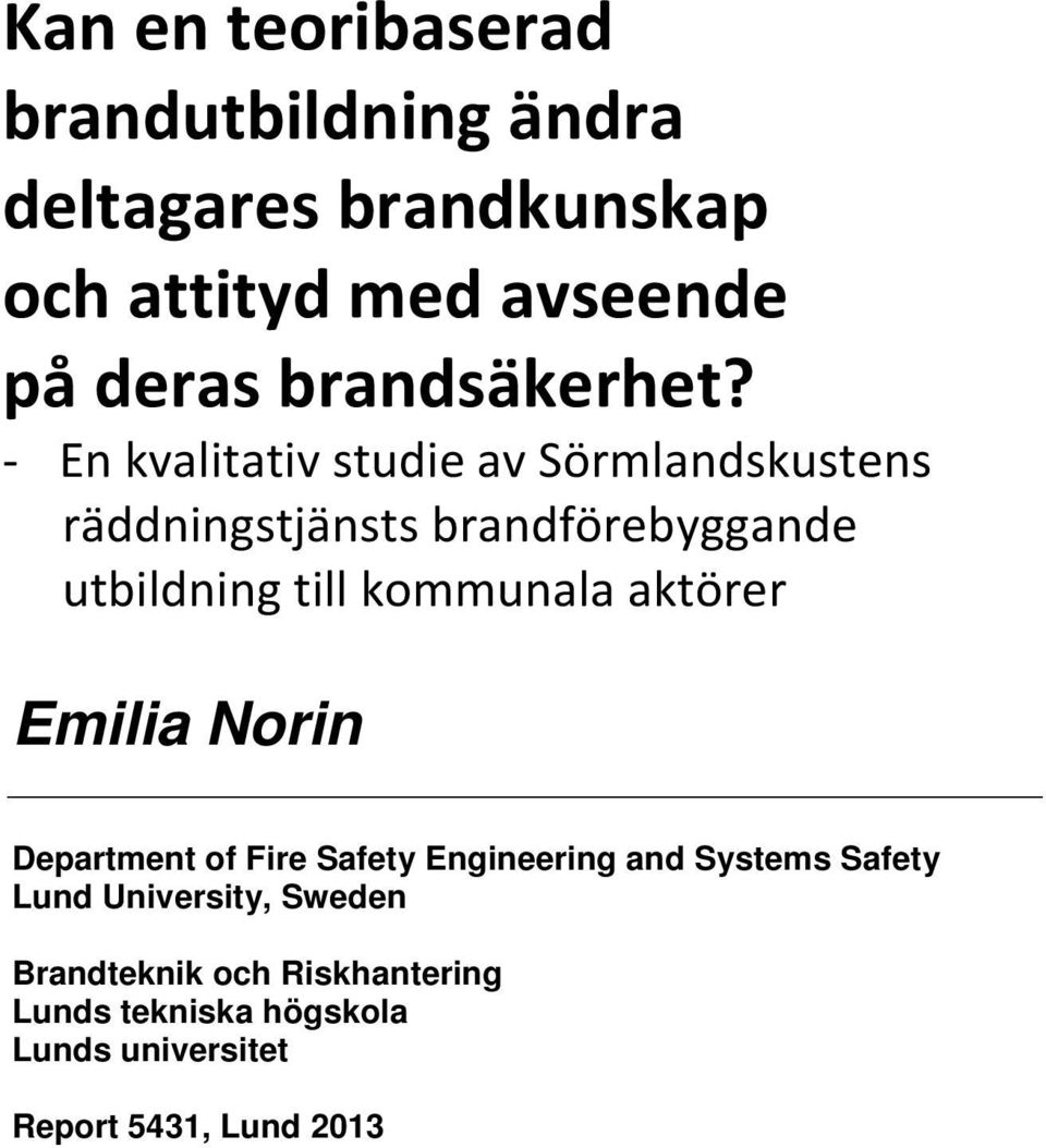 - En kvalitativ studie av Sörmlandskustens räddningstjänsts brandförebyggande utbildning till kommunala