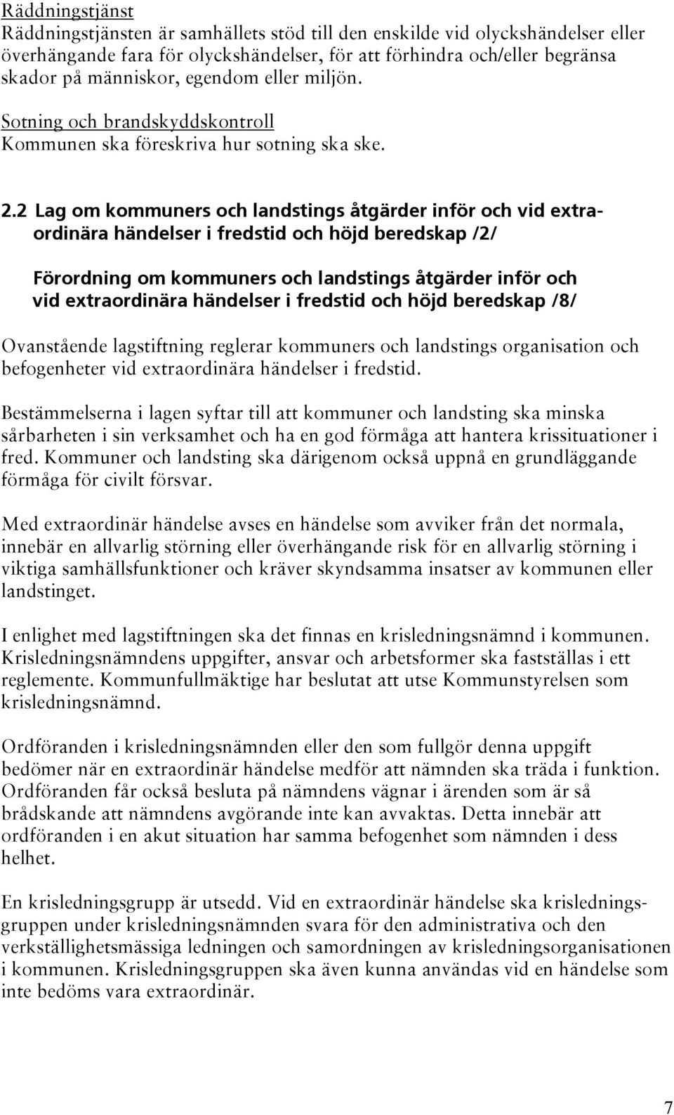 2 Lag om kommuners och landstings åtgärder inför och vid extraordinära händelser i fredstid och höjd beredskap /2/ Förordning om kommuners och landstings åtgärder inför och vid extraordinära