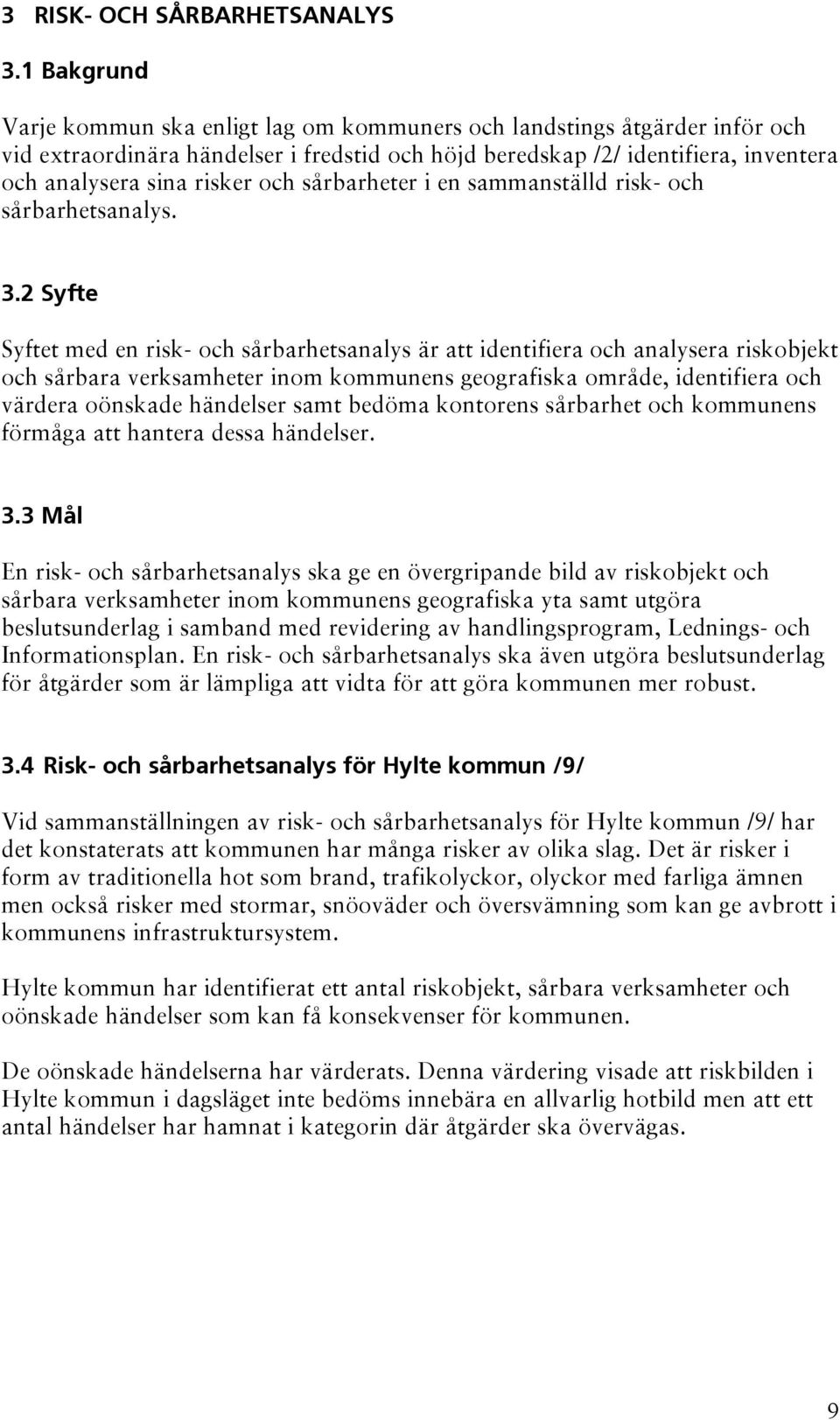 och sårbarheter i en sammanställd risk- och sårbarhetsanalys. 3.