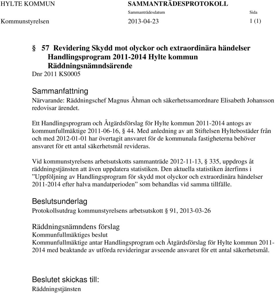 Ett Handlingsprogram och Åtgärdsförslag för Hylte kommun 2011-2014 antogs av kommunfullmäktige 2011-06-16, 44.