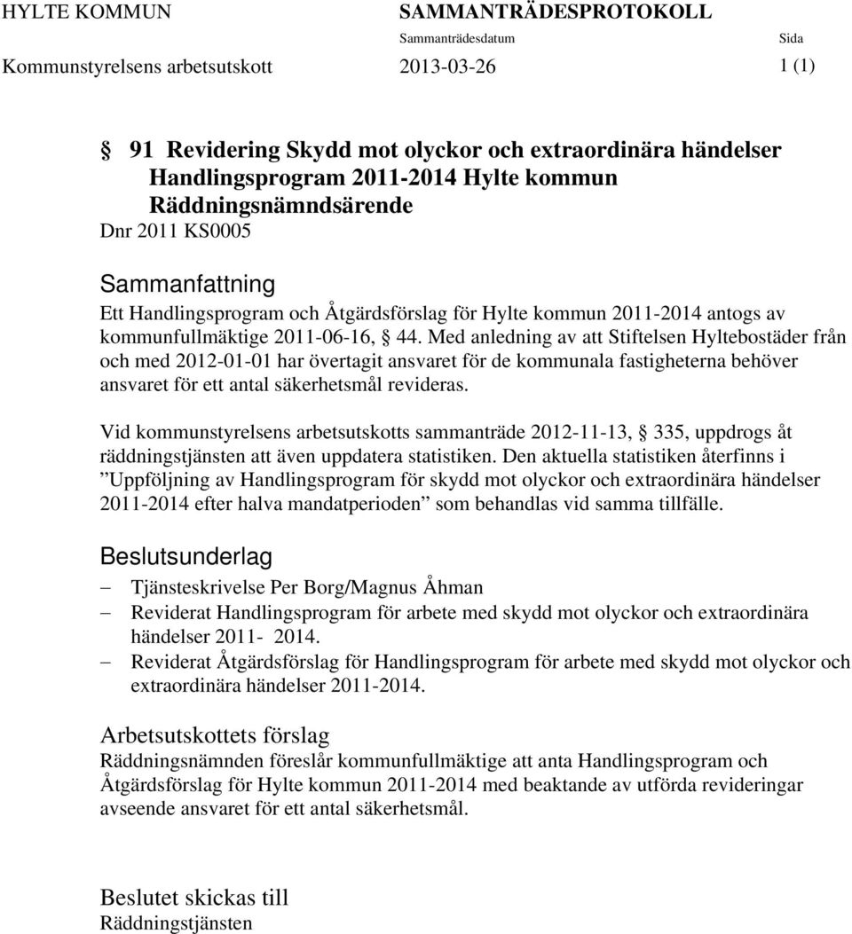 Med anledning av att Stiftelsen Hyltebostäder från och med 2012-01-01 har övertagit ansvaret för de kommunala fastigheterna behöver ansvaret för ett antal säkerhetsmål revideras.