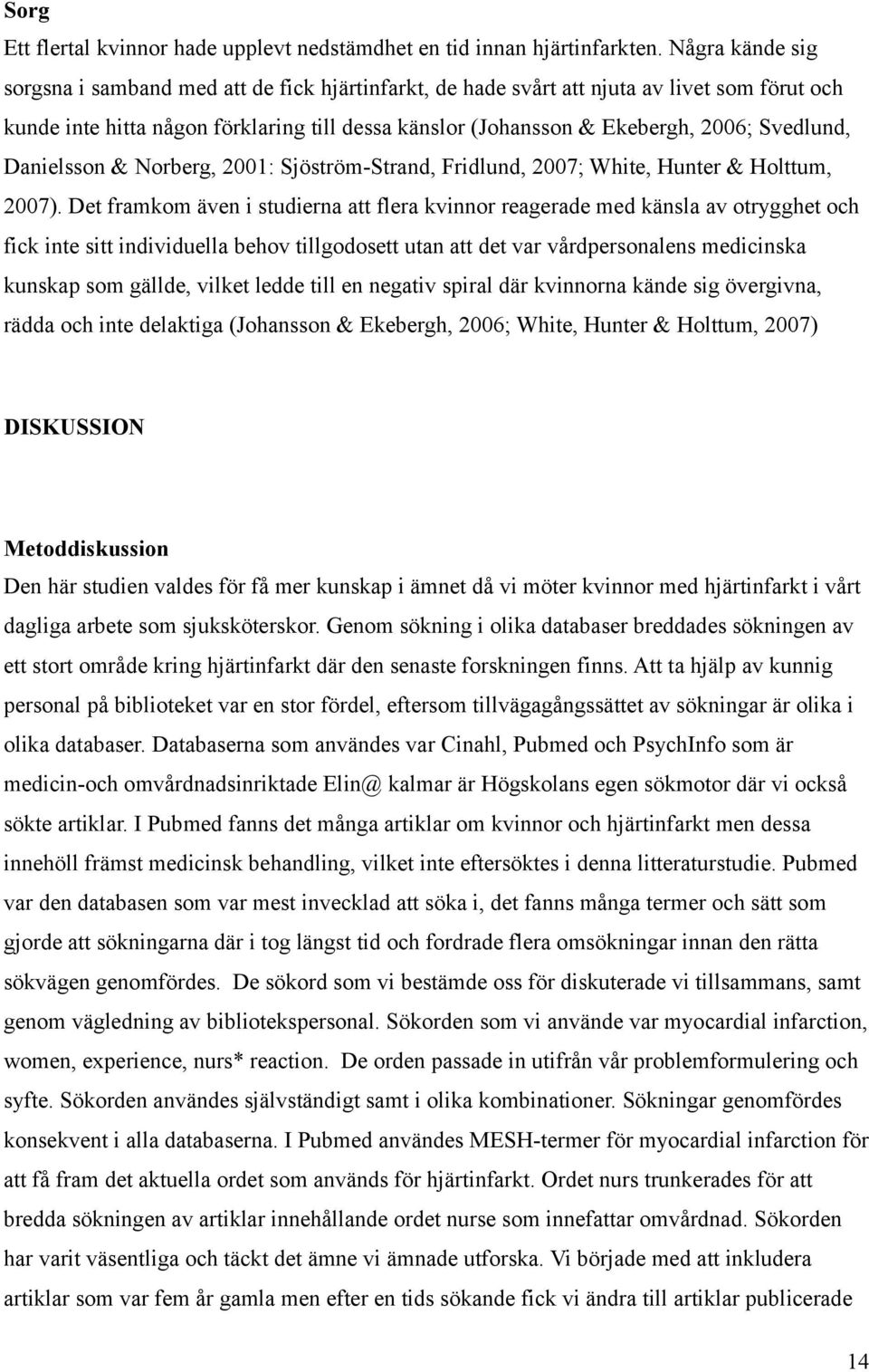 Svedlund, Danielsson & Norberg, 2001: Sjöström-Strand, Fridlund, 2007; White, Hunter & Holttum, 2007).