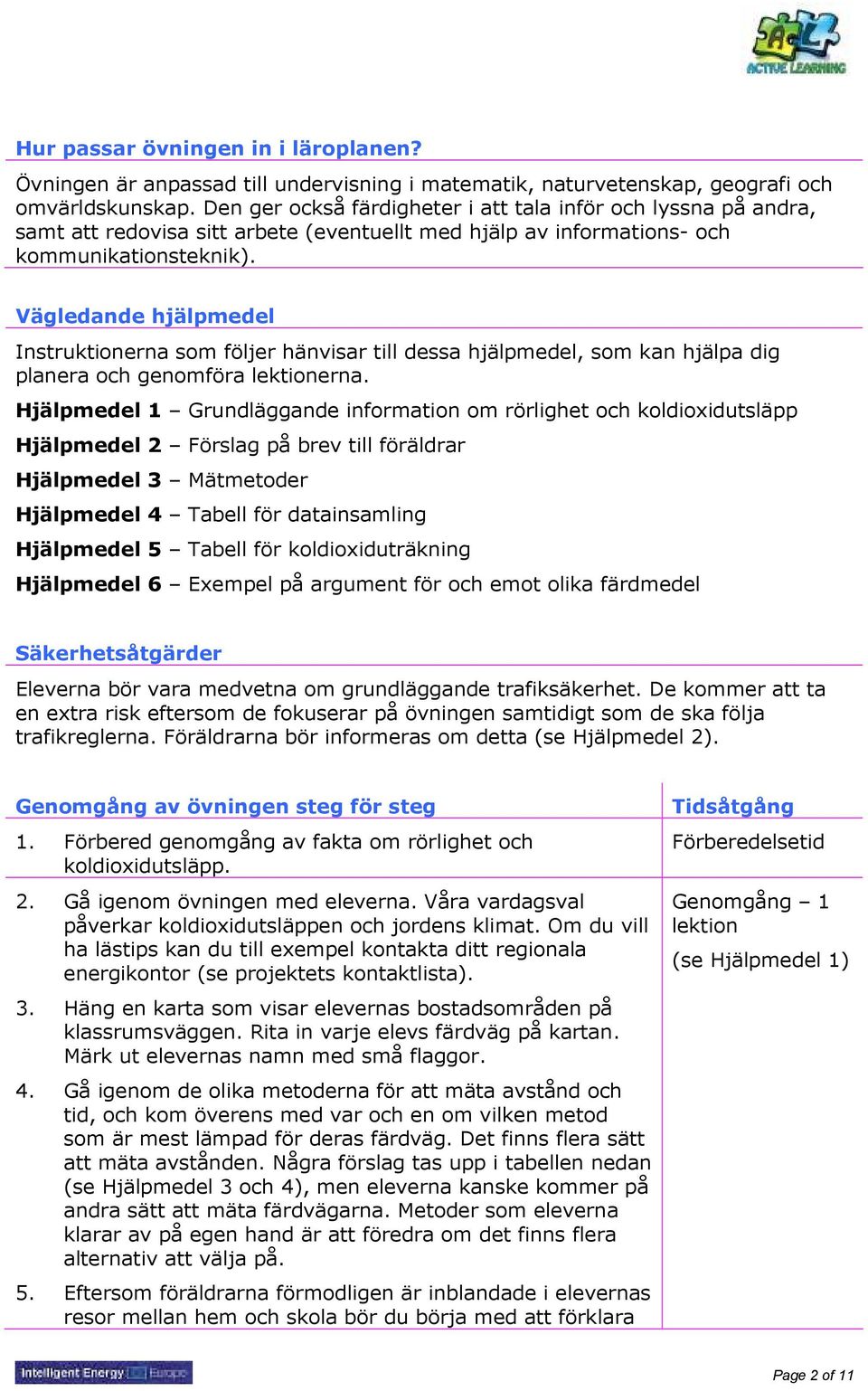 Vägledande hjälpmedel Instruktionerna som följer hänvisar till dessa hjälpmedel, som kan hjälpa dig planera och genomföra lektionerna.