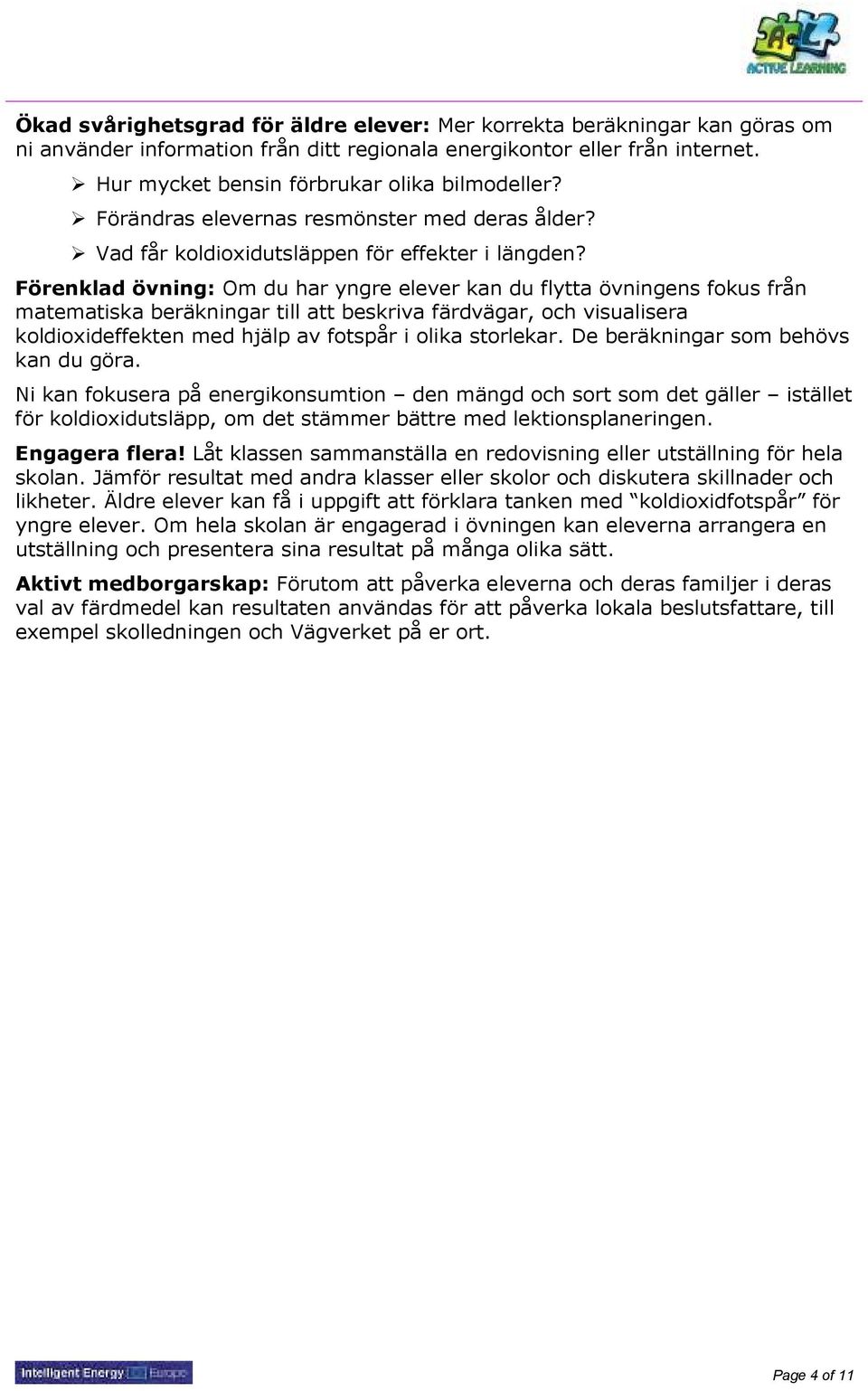 Förenklad övning: Om du har yngre elever kan du flytta övningens fokus från matematiska beräkningar till att beskriva färdvägar, och visualisera koldioxideffekten med hjälp av fotspår i olika