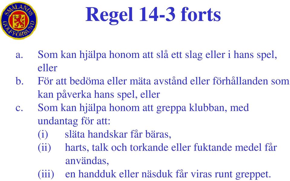 Som kan hjälpa honom att greppa klubban, med undantag för att: (i) släta handskar får bäras,