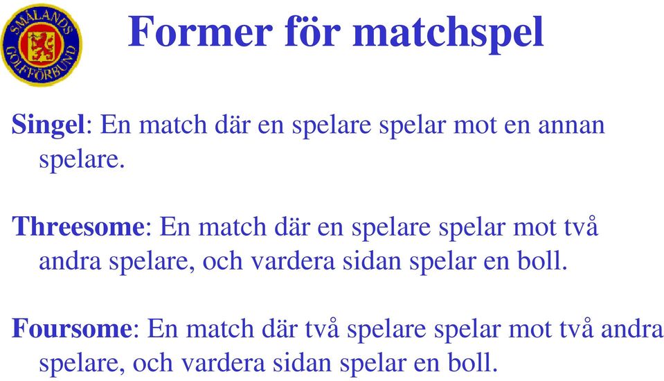 Threesome: En match där en spelare spelar mot två andra spelare, och