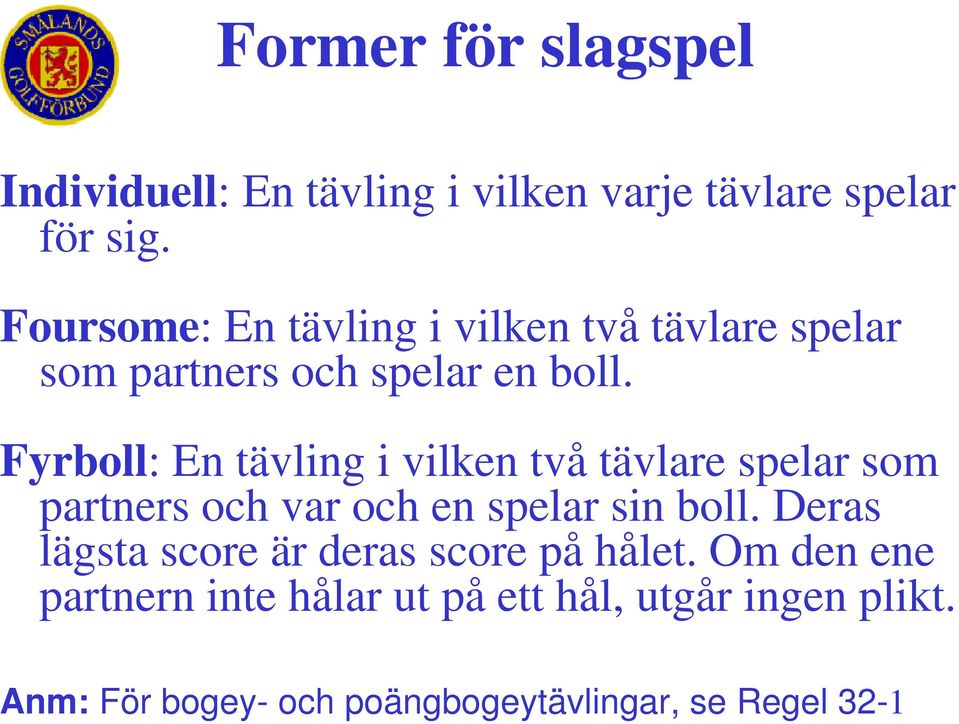 Fyrboll: En tävling i vilken två tävlare spelar som partners och var och en spelar sin boll.