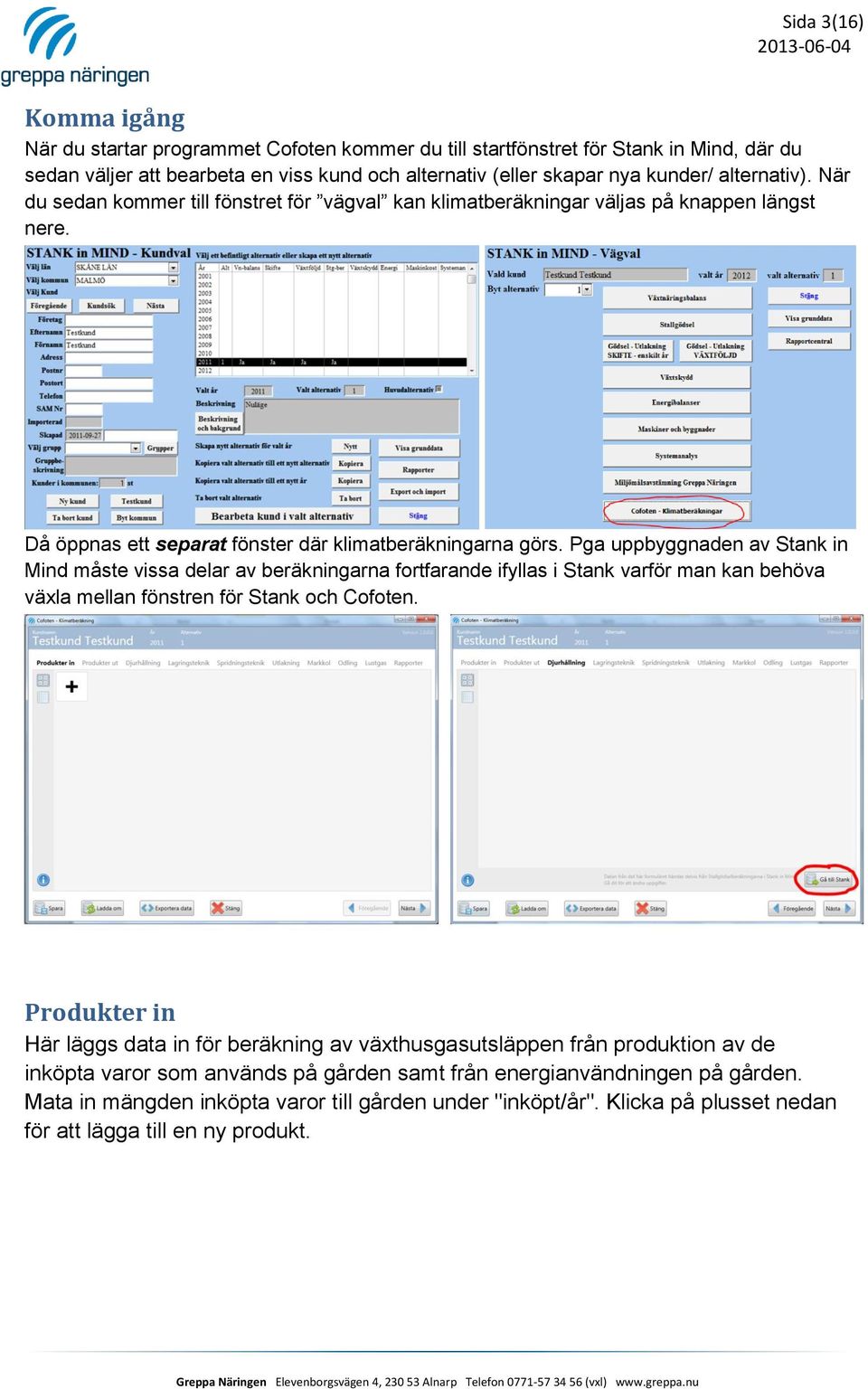 Pga uppbyggnaden av Stank in Mind måste vissa delar av beräkningarna fortfarande ifyllas i Stank varför man kan behöva växla mellan fönstren för Stank och Cofoten.