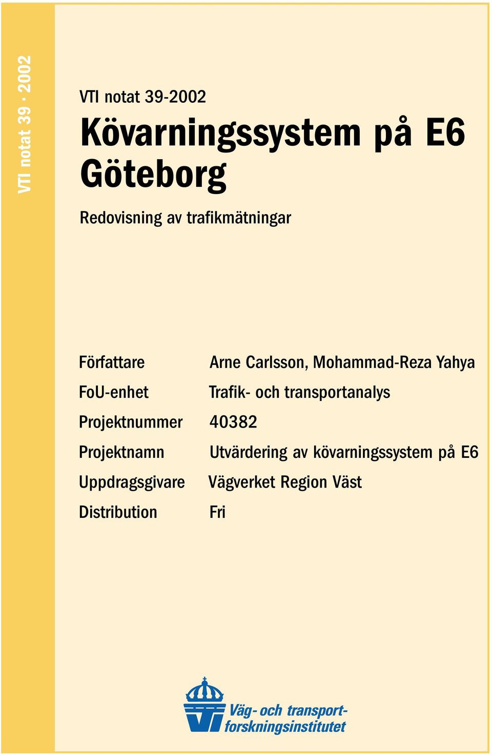 FoU-enhet Trafik- och transportanalys Projektnummer 40382 Projektnamn