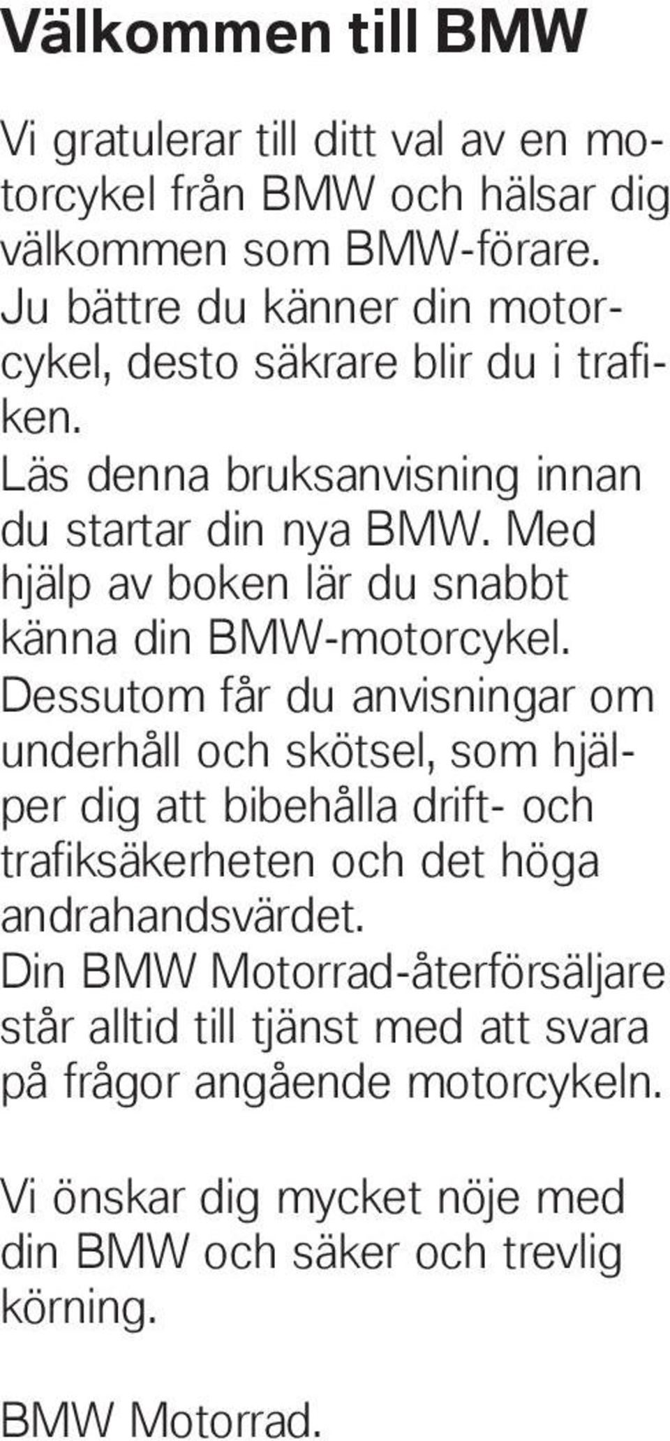 Med hjälp av boken lär du snabbt känna din BMW-motorcykel.