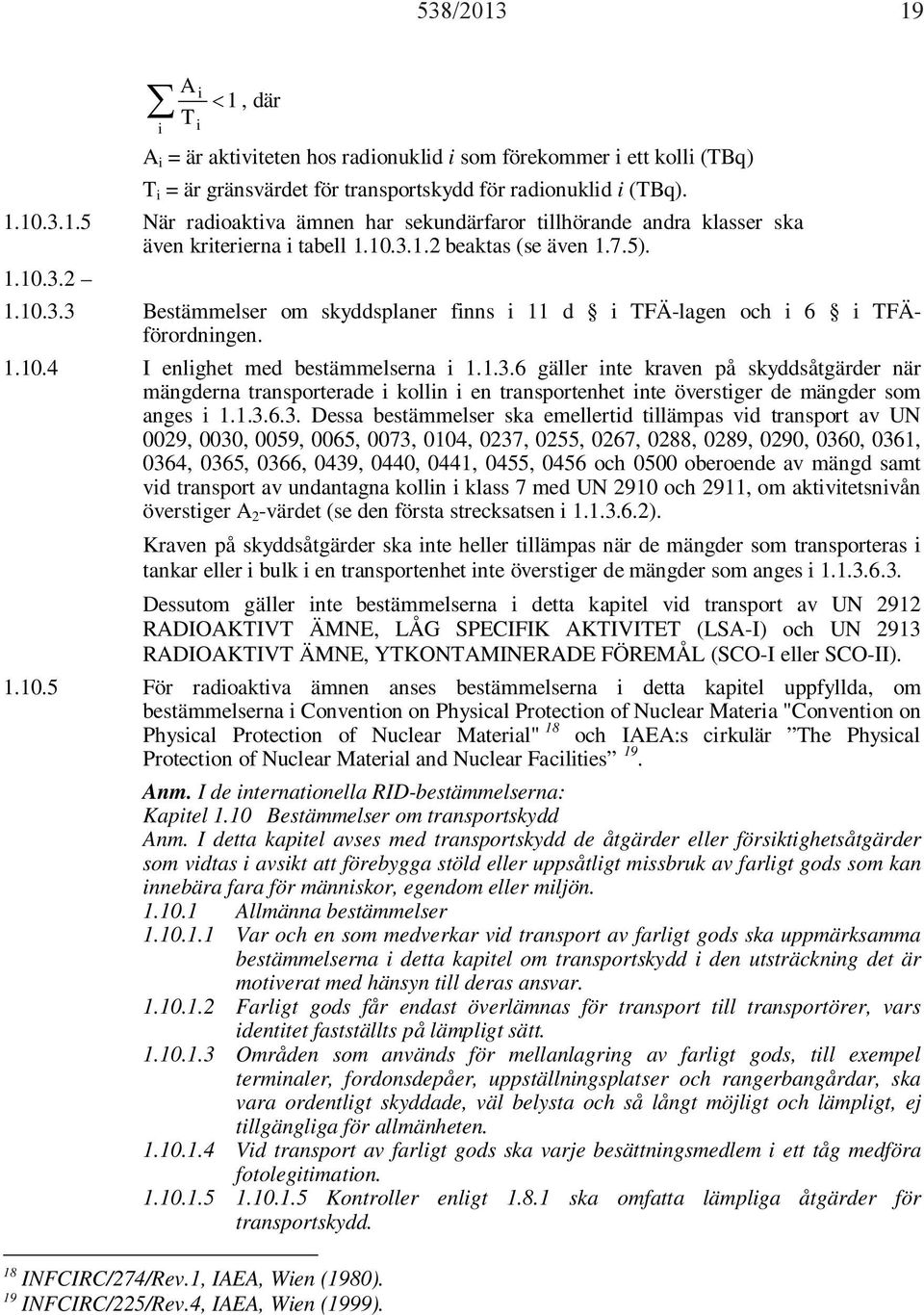 1.3.6.3. Dessa bestämmelser ska emellertid tillämpas vid transport av UN 0029, 0030, 0059, 0065, 0073, 0104, 0237, 0255, 0267, 0288, 0289, 0290, 0360, 0361, 0364, 0365, 0366, 0439, 0440, 0441, 0455,