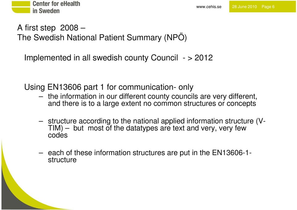 2012 Using EN13606 part 1 for communication- only the information in our different county councils are very different, and there is