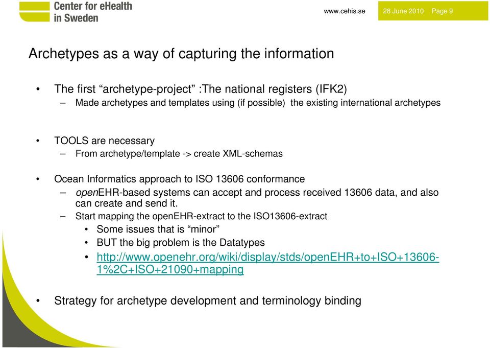 possible) the existing international archetypes TOOLS are necessary From archetype/template -> create XML-schemas Ocean Informatics approach to ISO 13606 conformance