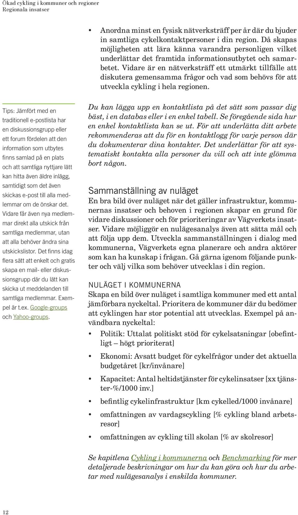 Vidare är en nätverksträff ett utmärkt tillfälle att diskutera gemensamma frågor och vad som behövs för att utveckla cykling i hela regionen.