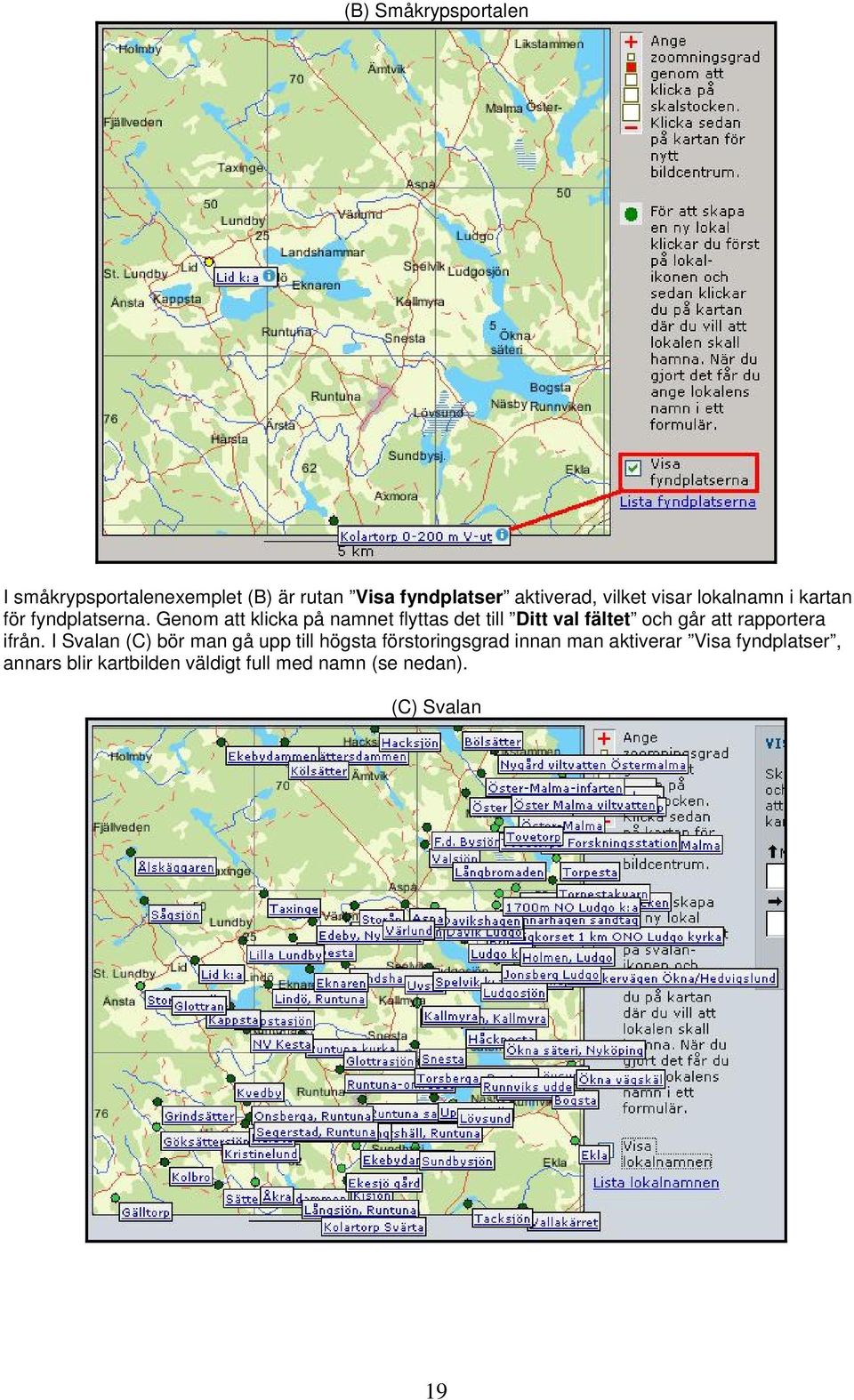 Genom att klicka på namnet flyttas det till Ditt val fältet och går att rapportera ifrån.