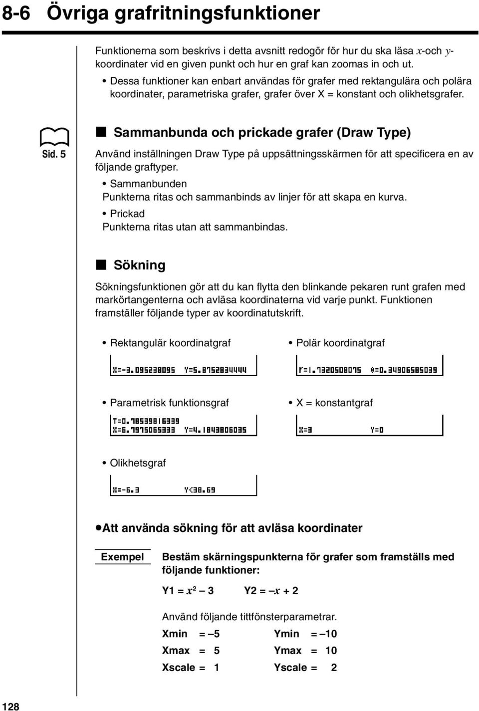 k Sammanbunda och prickade grafer (Draw Type) Sid. 5 Använd inställningen Draw Type på uppsättningsskärmen för att specificera en av följande graftyper.