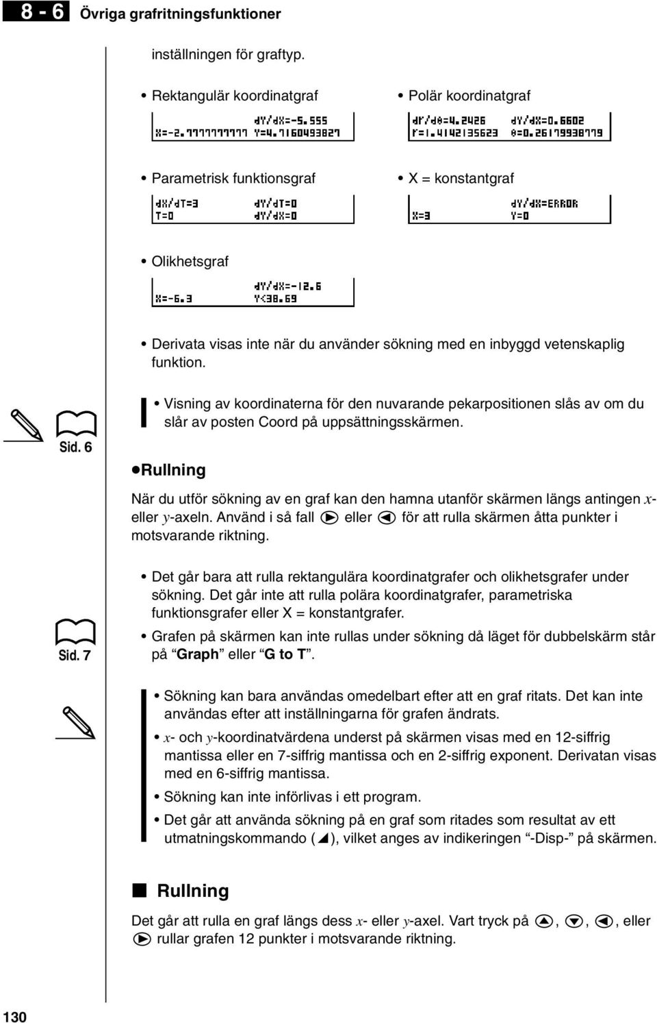 7 Visning av koordinaterna för den nuvarande pekarpositionen slås av om du slår av posten Coord på uppsättningsskärmen.