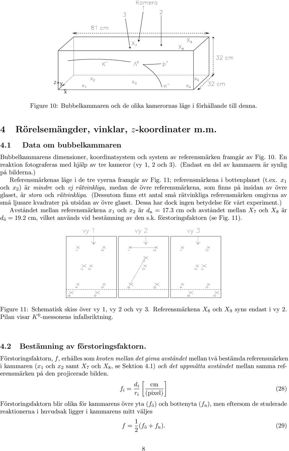 11; referensmärkena i bottenplanet (t.ex. x 1 och x 2 ) är mindre och ej rätvinkliga, medan de övre referensmärkena, som finns på insidan av övre glaset, är stora och rätvinkliga.