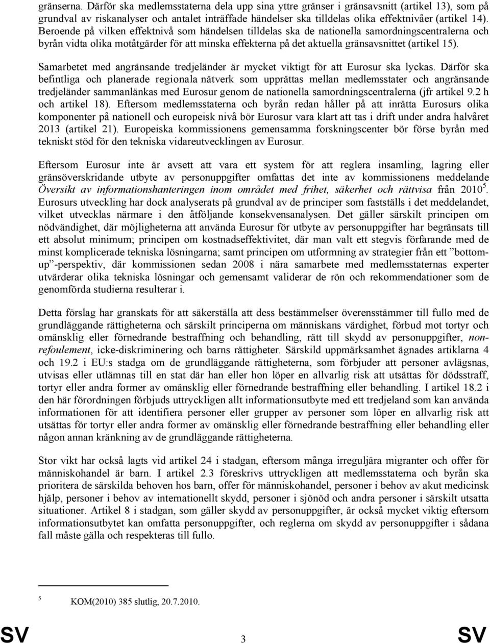 Beroende på vilken effektnivå som händelsen tilldelas ska de nationella samordningscentralerna och byrån vidta olika motåtgärder för att minska effekterna på det aktuella gränsavsnittet (artikel 15).