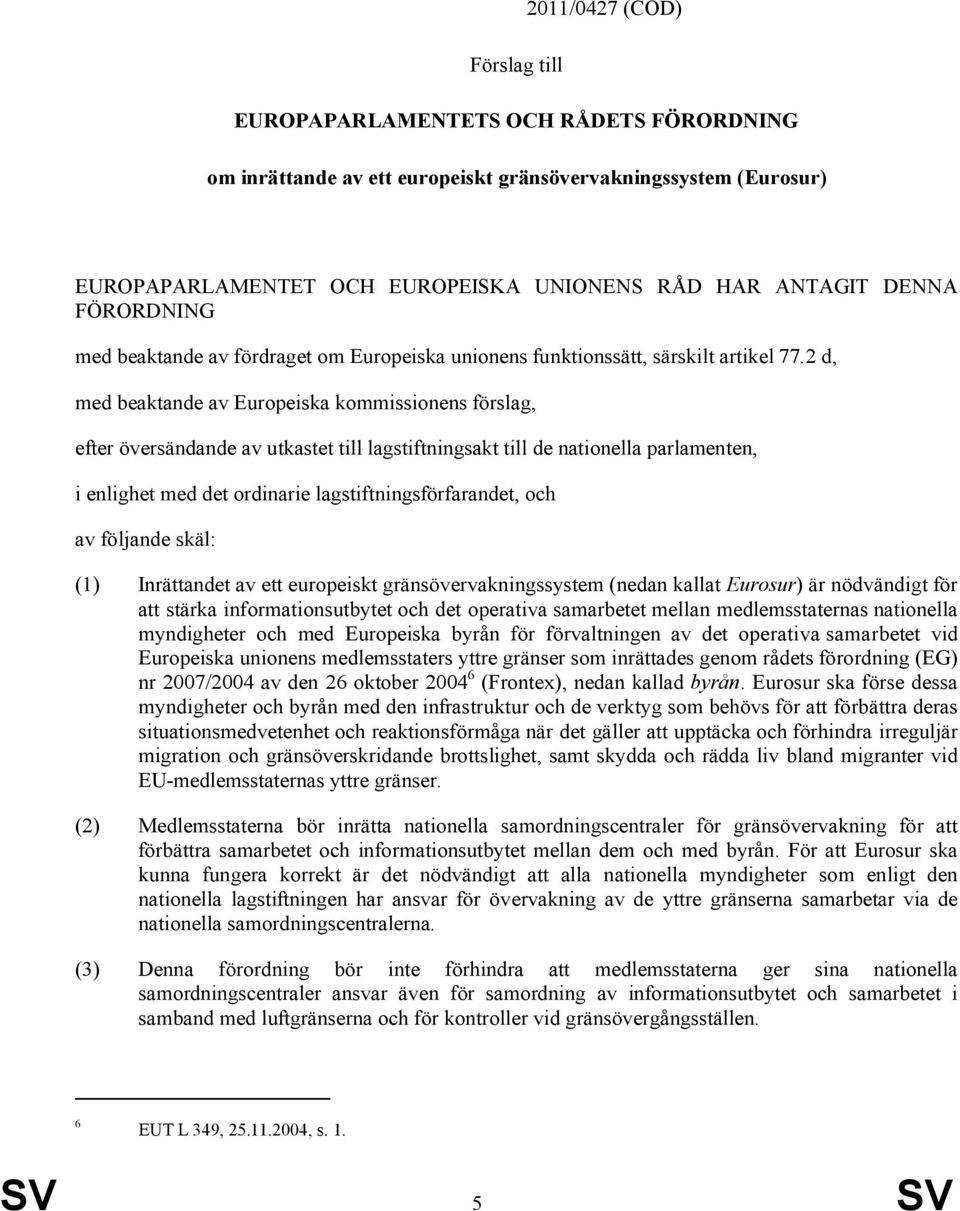 2 d, med beaktande av Europeiska kommissionens förslag, efter översändande av utkastet till lagstiftningsakt till de nationella parlamenten, i enlighet med det ordinarie lagstiftningsförfarandet, och