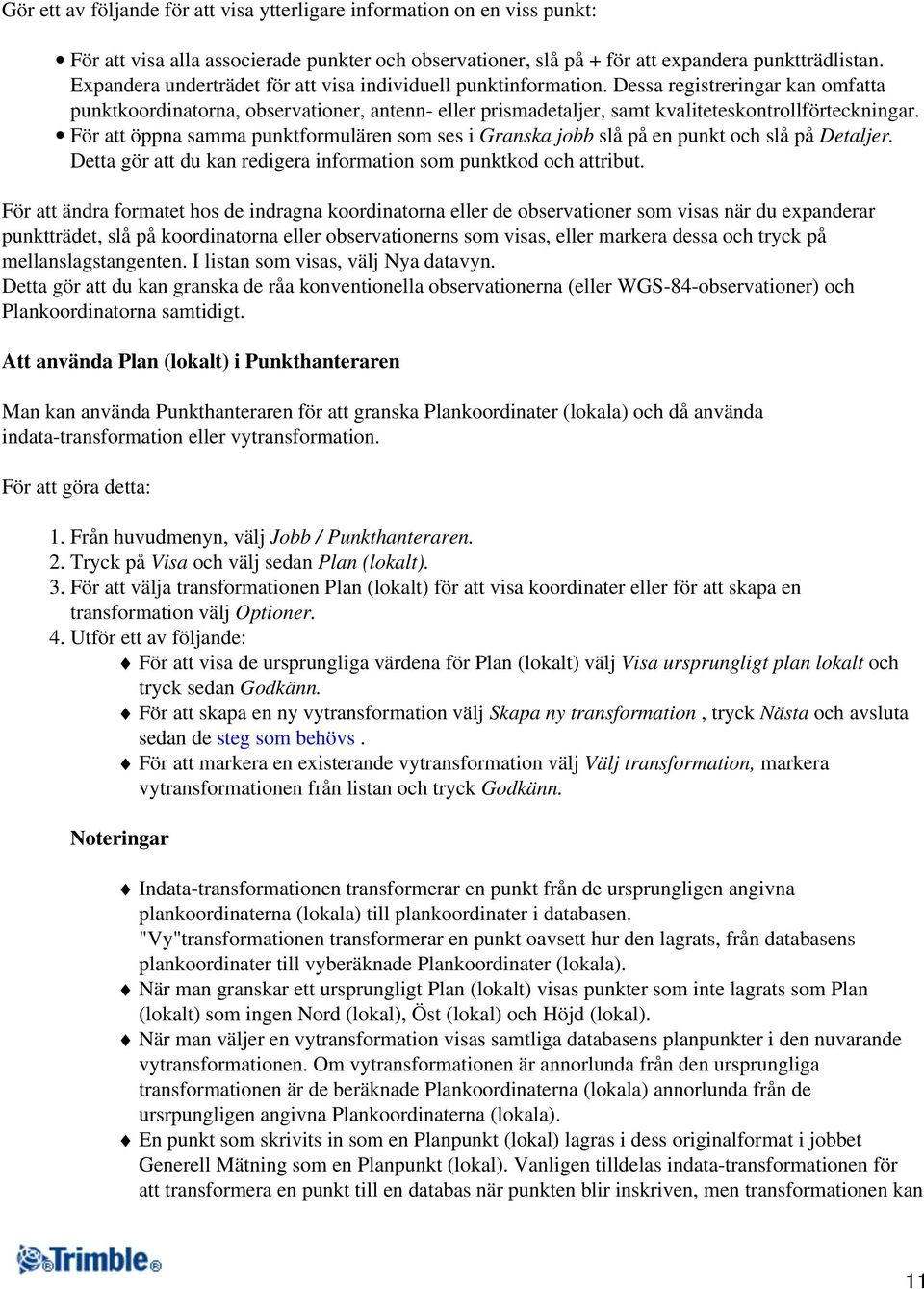 För att öppna samma punktformulären som ses i Granska jobb slå på en punkt och slå på Detaljer. Detta gör att du kan redigera information som punktkod och attribut.