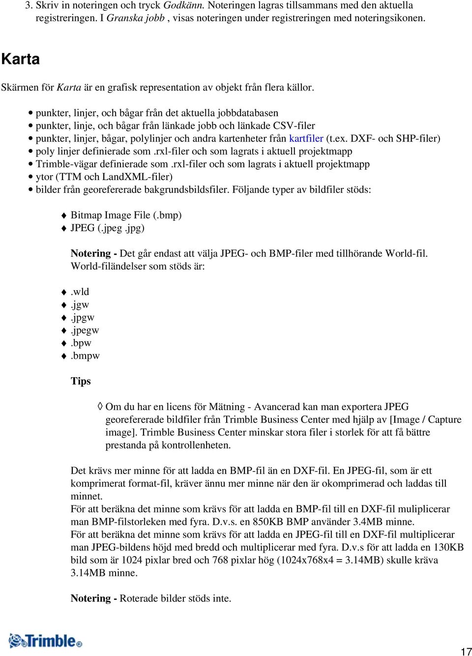 punkter, linjer, och bågar från det aktuella jobbdatabasen punkter, linje, och bågar från länkade jobb och länkade CSV-filer punkter, linjer, bågar, polylinjer och andra kartenheter från kartfiler (t.