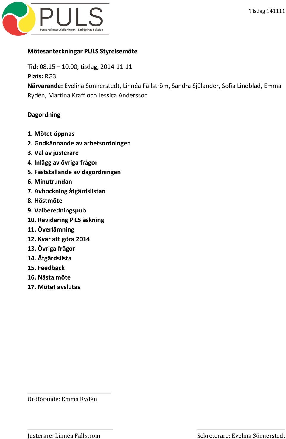 och Jessica Andersson Dagordning 1. Mötet öppnas 2. Godkännande av arbetsordningen 3. Val av justerare 4. Inlägg av övriga frågor 5.