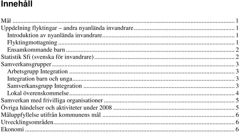 .. 3 Integration barn och unga... 3 Samverkansgrupp Integration... 3 Lokal överenskommelse.