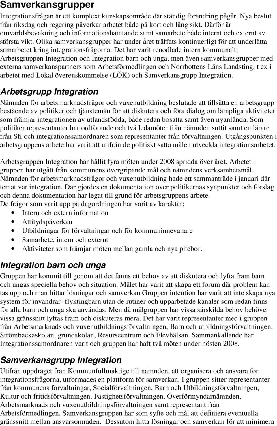 Olika samverkansgrupper har under året träffats kontinuerligt för att underlätta samarbetet kring integrationsfrågorna.