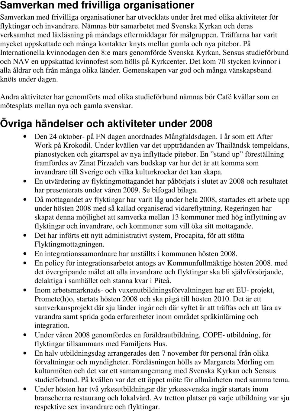 Träffarna har varit mycket uppskattade och många kontakter knyts mellan gamla och nya pitebor.