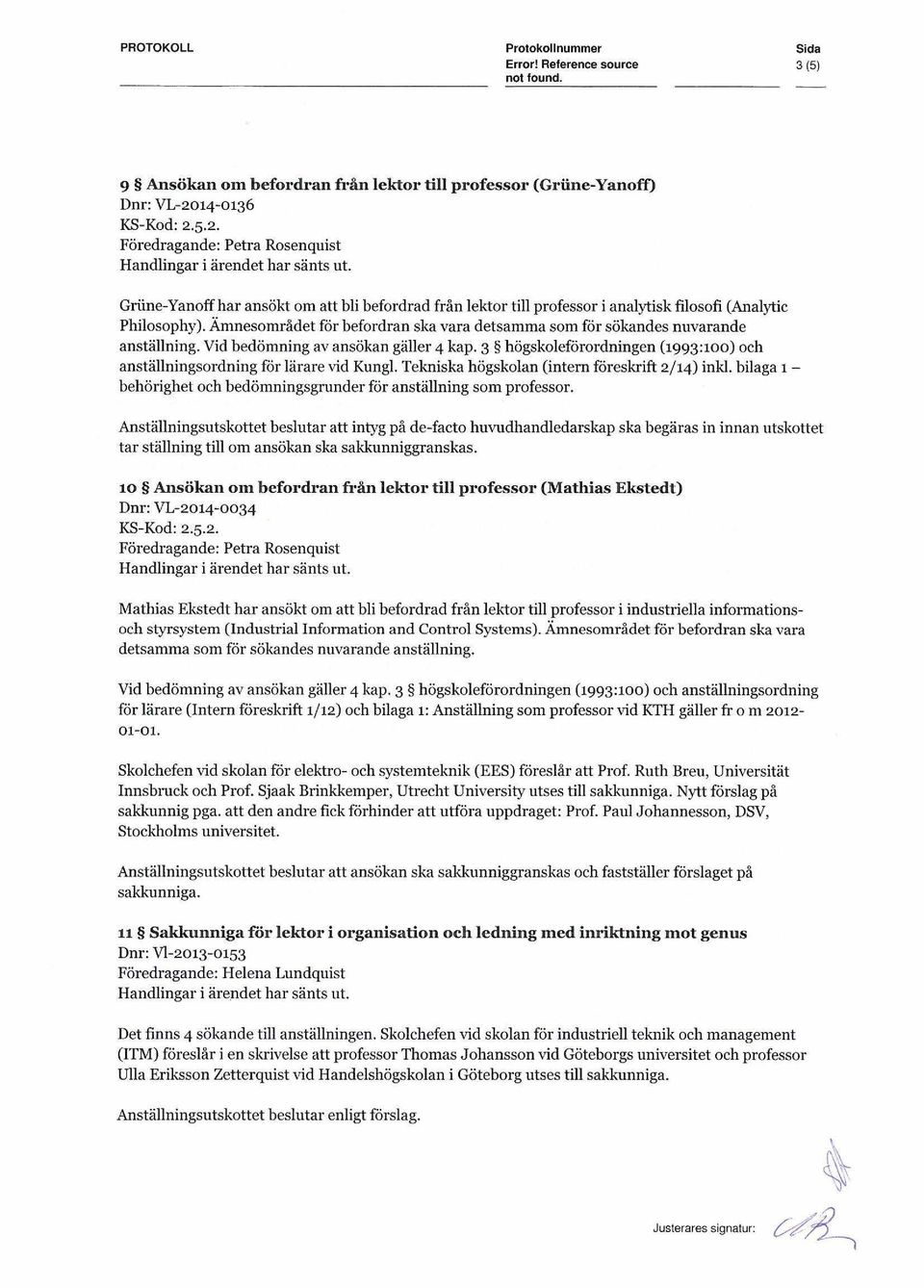 3 högskoleförordningen (1993:100) och anställningsordning för lärare vid Kungl. Tekniska högskolan (intern föreskrift 2/ 14) inkl.