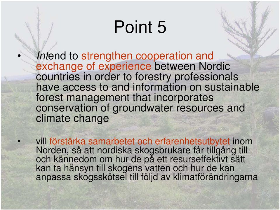 change vill förstärka samarbetet och erfarenhetsutbytet inom Norden, så att nordiska skogsbrukare får tillgång till och kännedom om