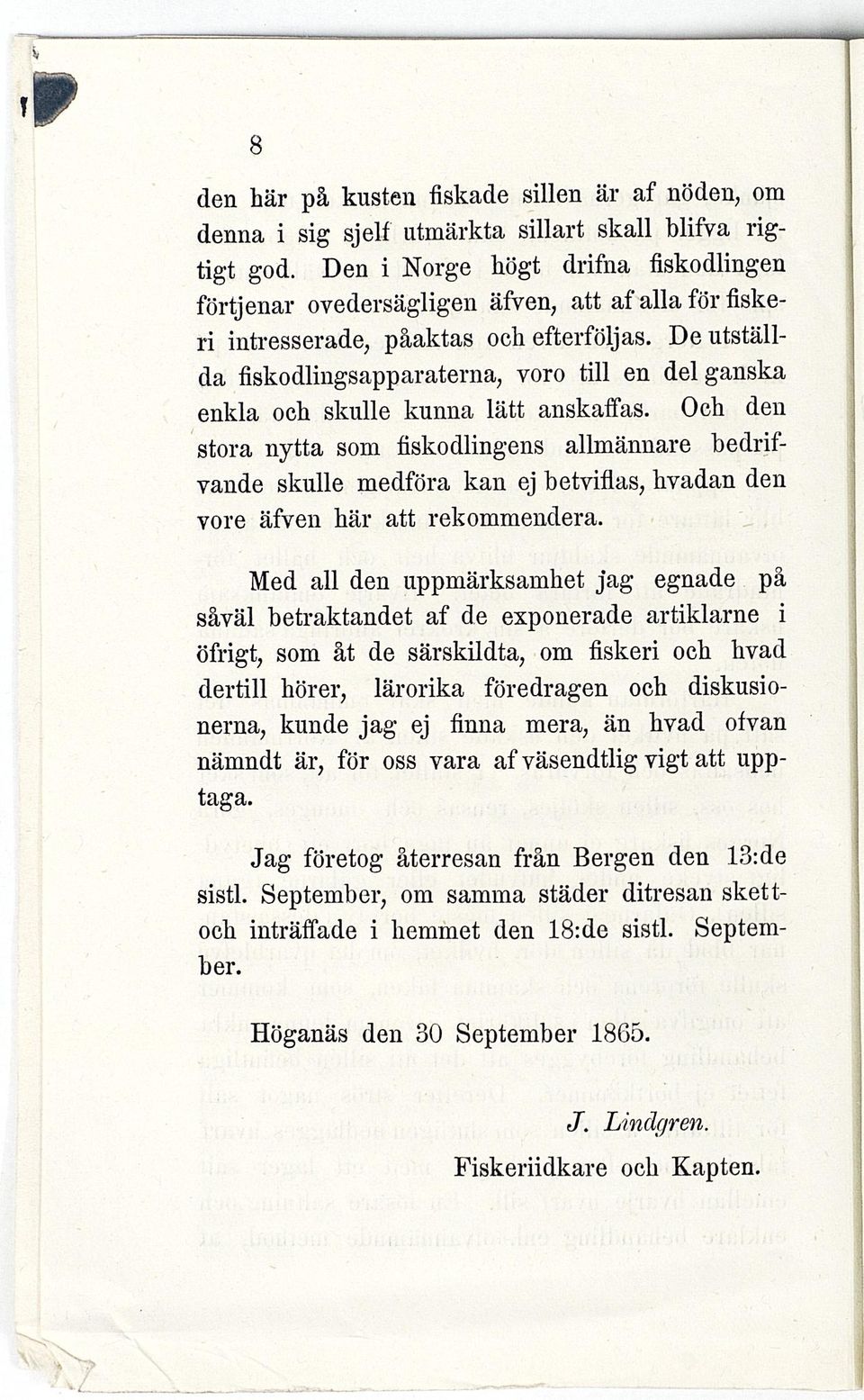 De utställda fiskodlingsapparaterna, voro till en del ganska enkla och skulle kunna lätt anskaffas.