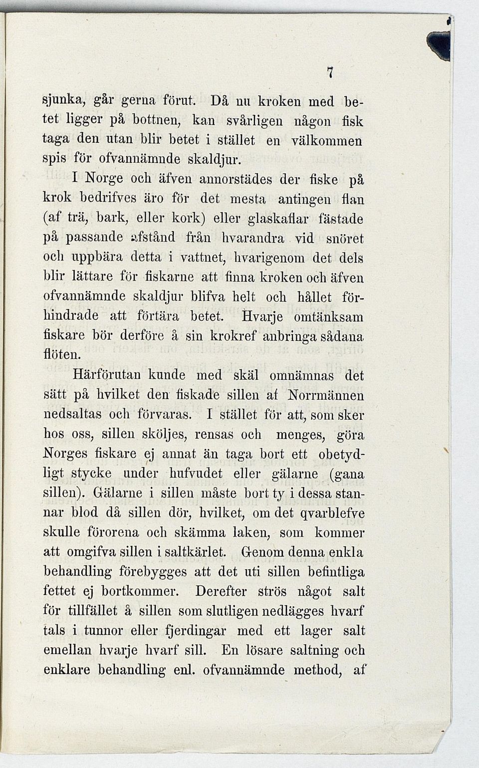 detta i vattnet, hvarigenom det dels blir lättare för fiskarne att finna kroken och äfven ofvannämnde skaldjur blifva helt och hållet förhindrade att förtära betet.