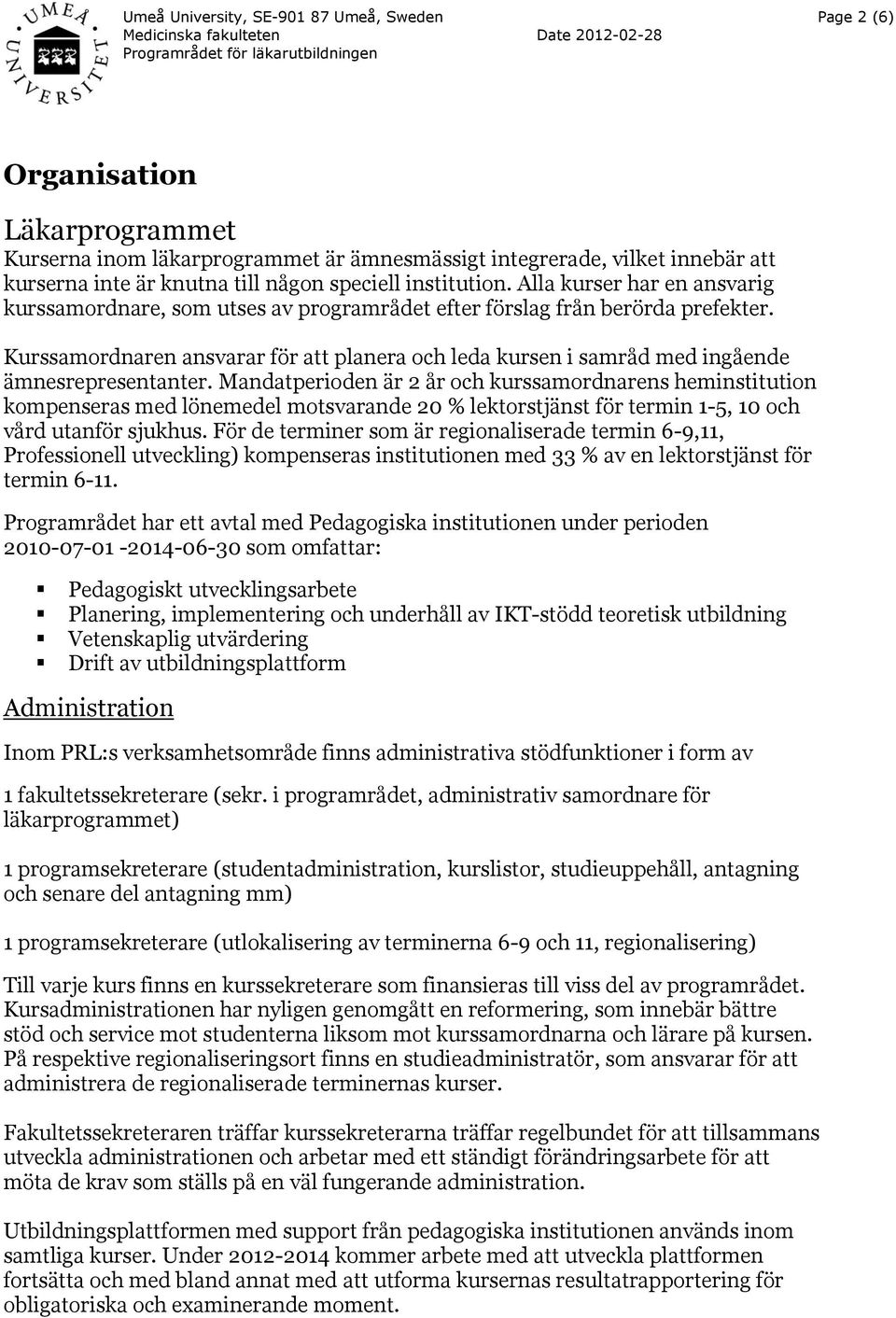 Kurssamordnaren ansvarar för att planera och leda kursen i samråd med ingående ämnesrepresentanter.