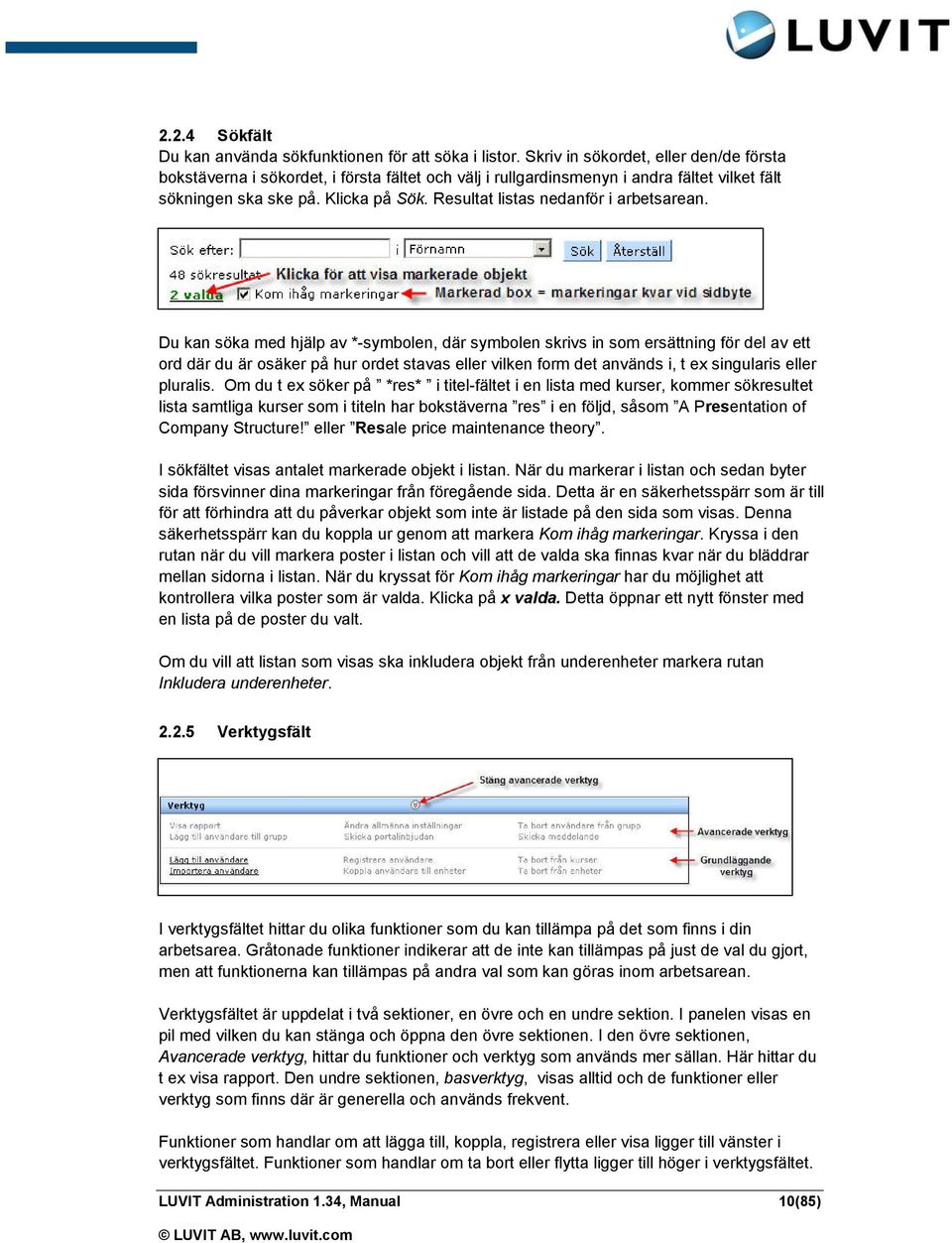 Resultat listas nedanför i arbetsarean.