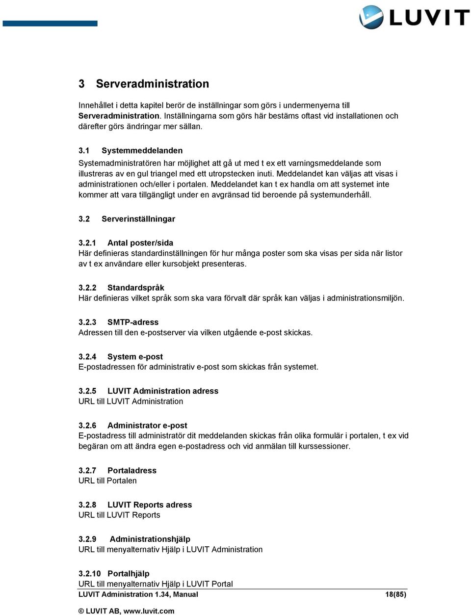 1 Systemmeddelanden Systemadministratören har möjlighet att gå ut med t ex ett varningsmeddelande som illustreras av en gul triangel med ett utropstecken inuti.