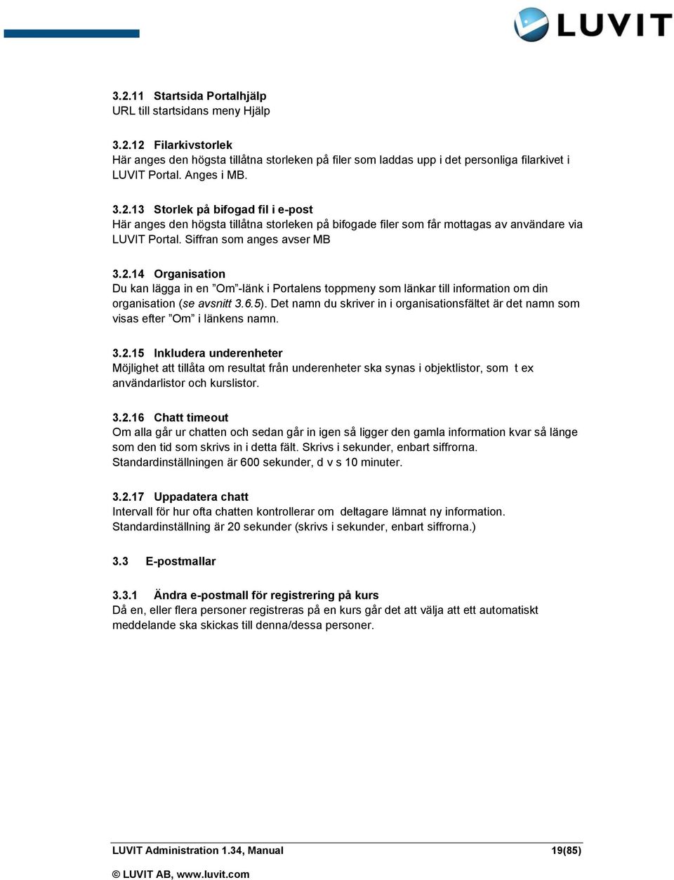 6.5). Det namn du skriver in i organisationsfältet är det namn som visas efter Om i länkens namn. 3.2.