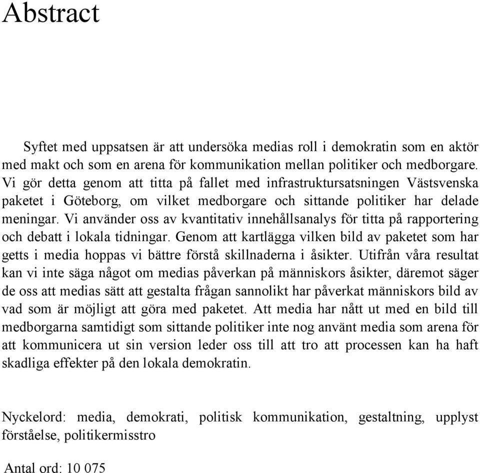 Vi använder oss av kvantitativ innehållsanalys för titta på rapportering och debatt i lokala tidningar.