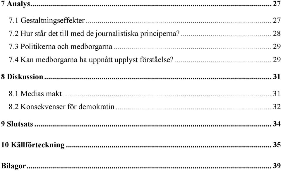 4 Kan medborgarna ha uppnått upplyst förståelse?... 29 8 Diskussion... 31 8.