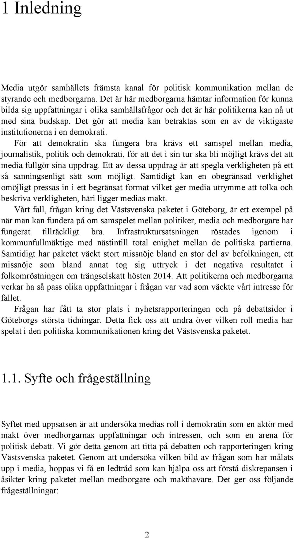 Det gör att media kan betraktas som en av de viktigaste institutionerna i en demokrati.